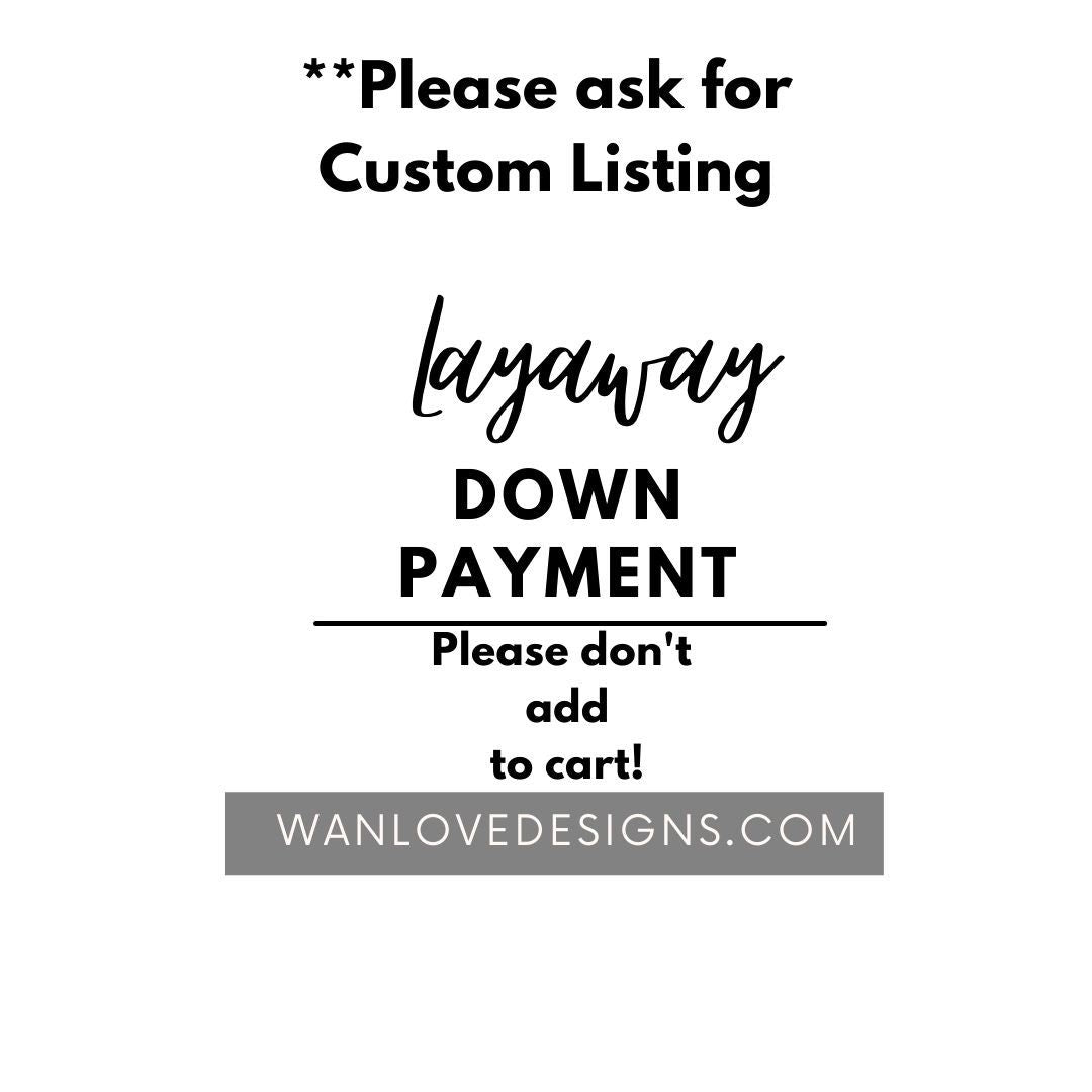 Financing No Interest or Layaway/Payment Plan-Down Payment *Don't add to cart, Please ask for Custom Listing